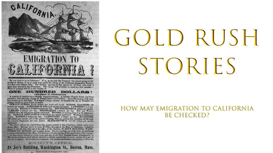 Emigration to California flyer advertising passage to the Californian gold fields during the Gold Rush GOLD RUSH STORIES - PART 22 - HOW MAY EMIGRATION TO CALLIFORNIA BE CHECKED?