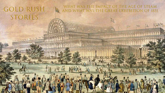 The Crystal Palace and Historical drawing of the Great Exhibition of 1851 GOLD RUSH STORIES - PART 24 - WHAT WAS THE IMPACT OF THE AGE OF STEAM AND WHAT WAS THE GREAT EXHIBITION OF 1851