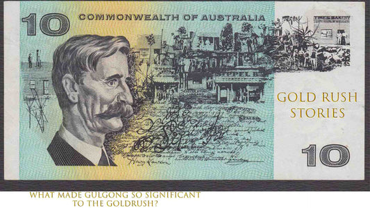 Australian $10 Note featuring Henry Lawson with the Gold Rush town of Gulgong as a backdrop GOLD RUSH STORIES - PART 25 - WHAT MADE GULGONG SO SIGNIFICANT TO THE GOLDRUSH?
