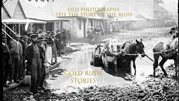 Gold Rush Stories - Part 14 To 17 - Old Photographs Tell The Story Of ...